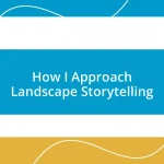 How I Approach Landscape Storytelling