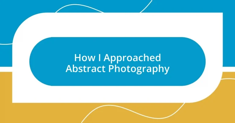 How I Approached Abstract Photography