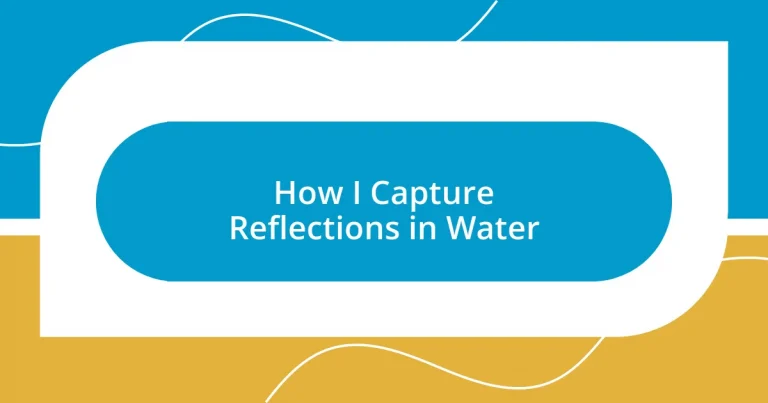 How I Capture Reflections in Water