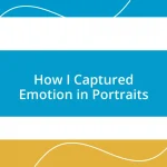 How I Captured Emotion in Portraits