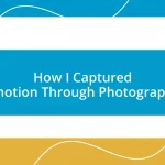 How I Captured Emotion Through Photography