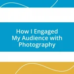 How I Engaged My Audience with Photography