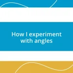 How I experiment with angles