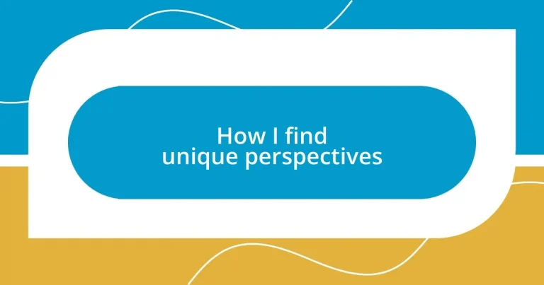 How I find unique perspectives