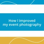 How I improved my event photography