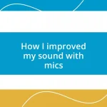 How I improved my sound with mics