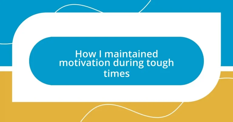 How I maintained motivation during tough times