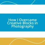 How I Overcame Creative Blocks in Photography