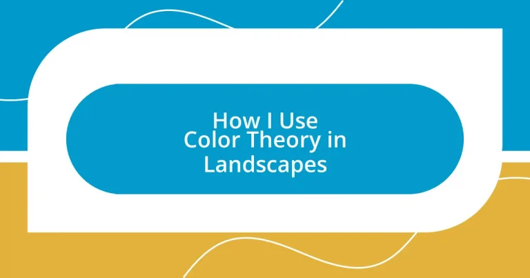 How I Use Color Theory in Landscapes