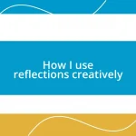 How I use reflections creatively