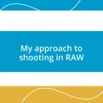 My approach to shooting in RAW