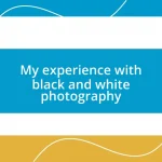 My experience with black and white photography