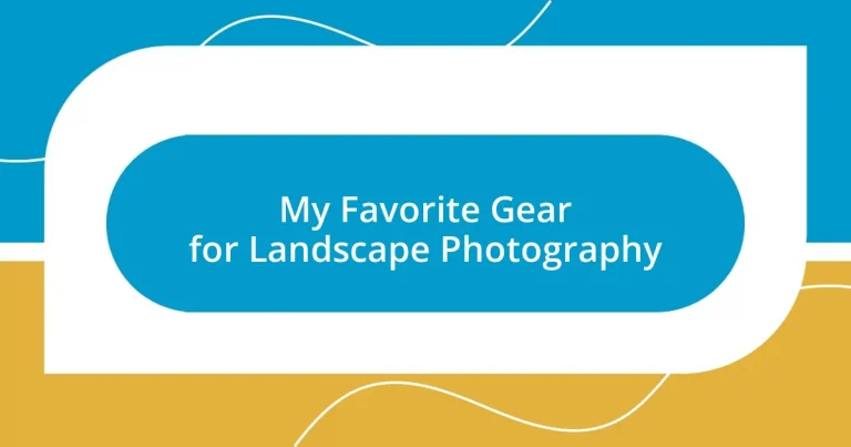 My Favorite Gear for Landscape Photography