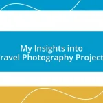 My Insights into Travel Photography Projects