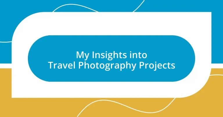 My Insights into Travel Photography Projects