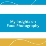 My Insights on Food Photography