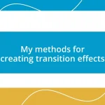 My methods for creating transition effects