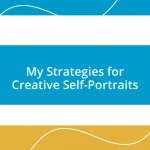 My Strategies for Creative Self-Portraits