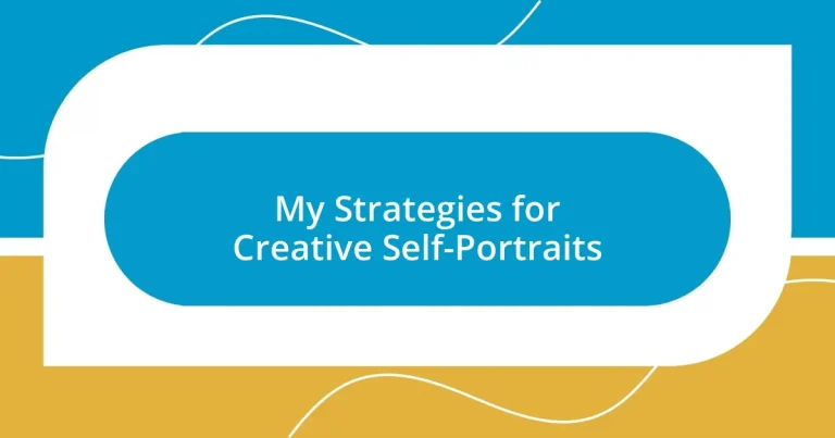 My Strategies for Creative Self-Portraits