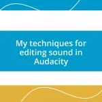 My techniques for editing sound in Audacity