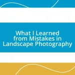 What I Learned from Mistakes in Landscape Photography