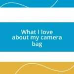 What I love about my camera bag