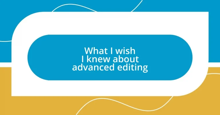 What I wish I knew about advanced editing