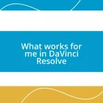 What works for me in DaVinci Resolve