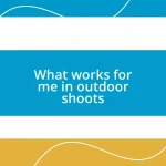 What works for me in outdoor shoots