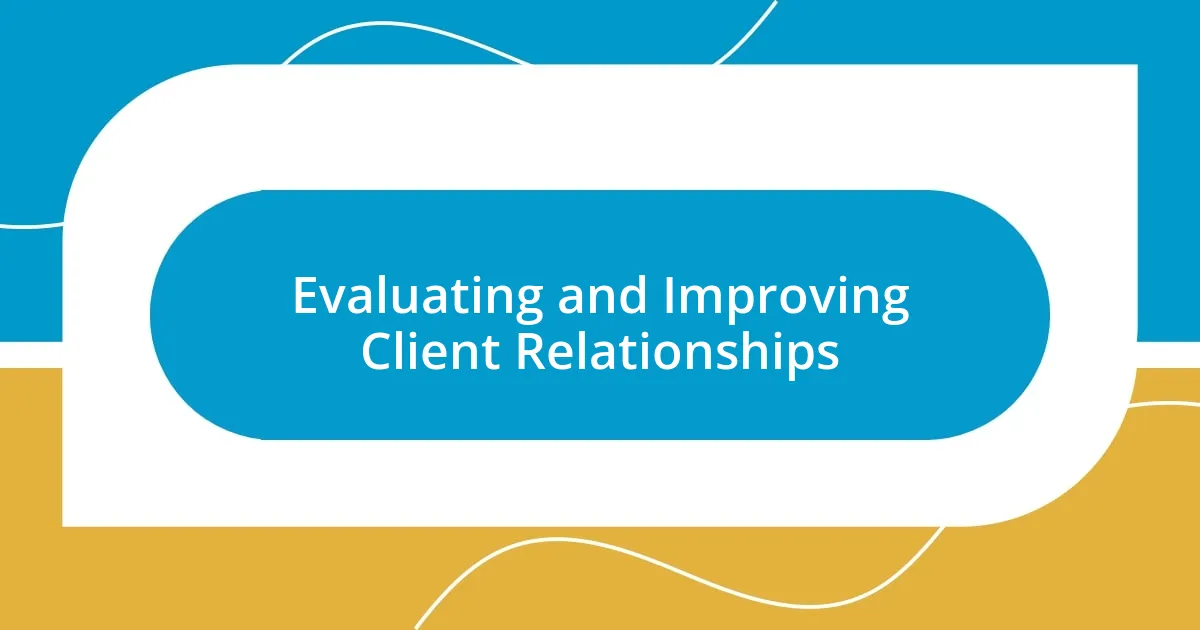 Evaluating and Improving Client Relationships