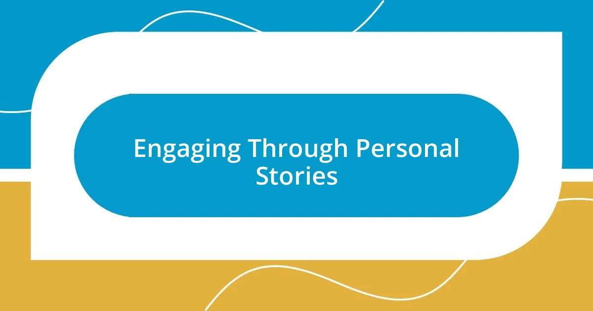 Engaging Through Personal Stories