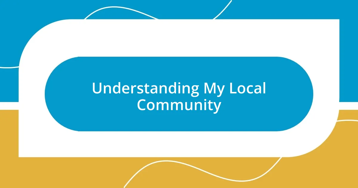 Understanding My Local Community