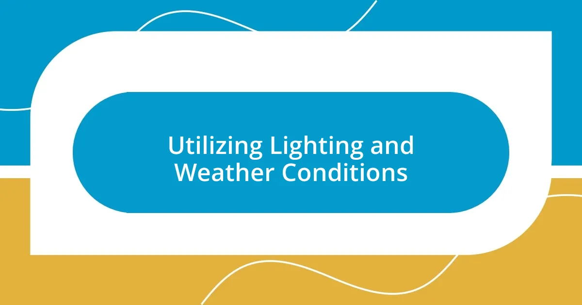 Utilizing Lighting and Weather Conditions