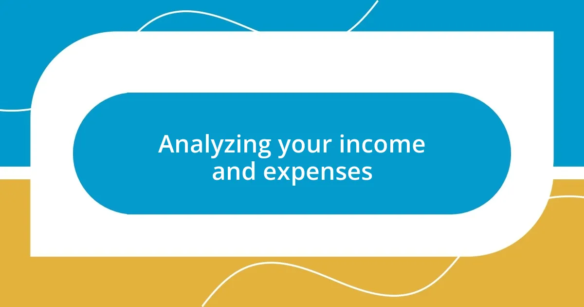 Analyzing your income and expenses