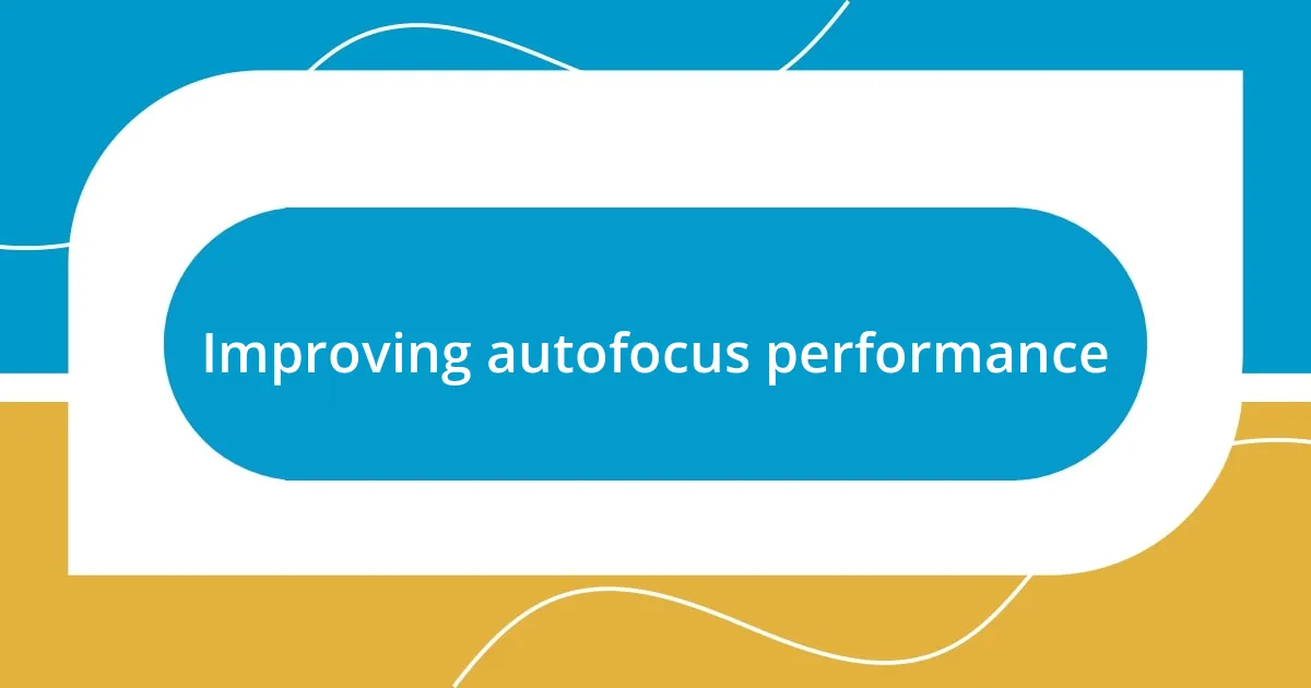 Improving autofocus performance