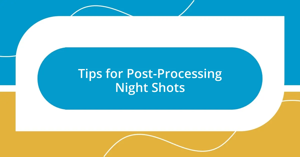 Tips for Post-Processing Night Shots