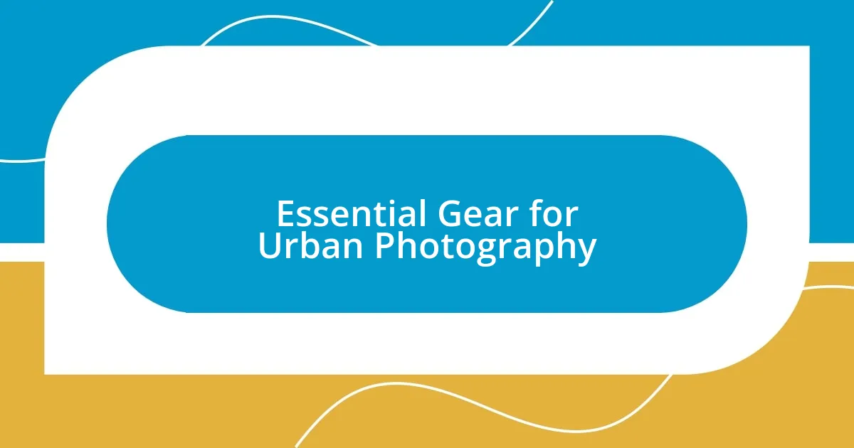 Essential Gear for Urban Photography