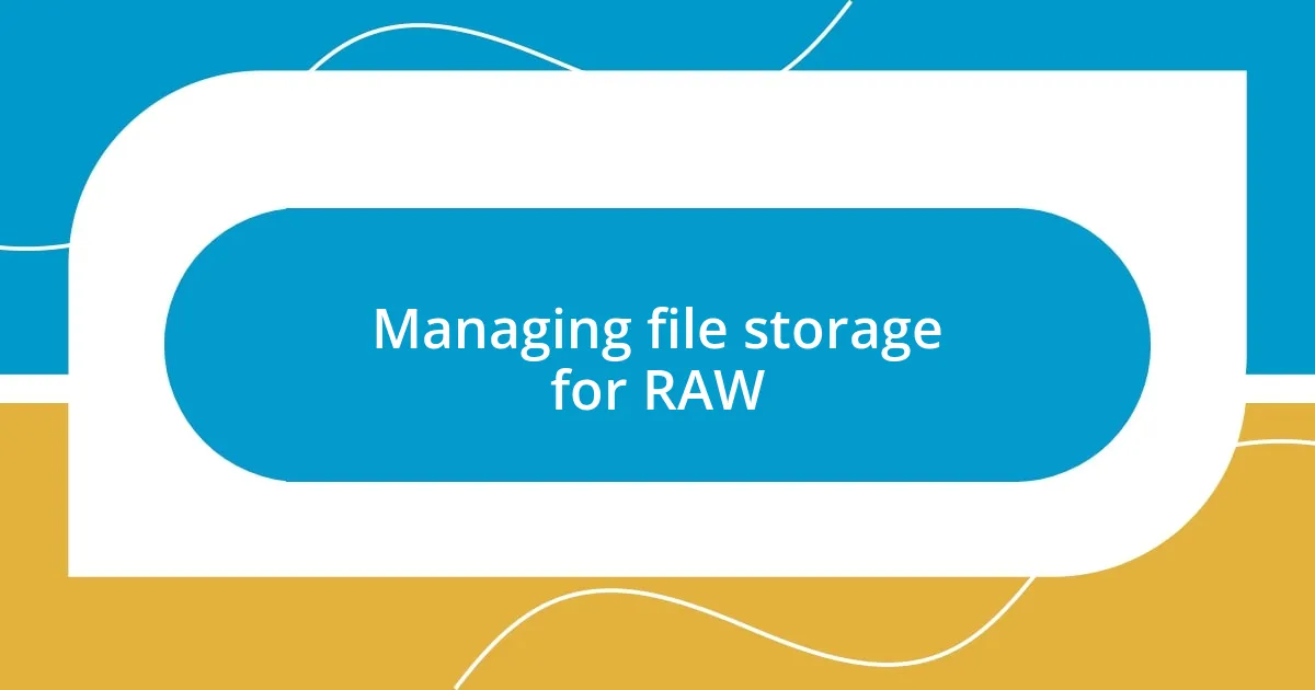 Managing file storage for RAW