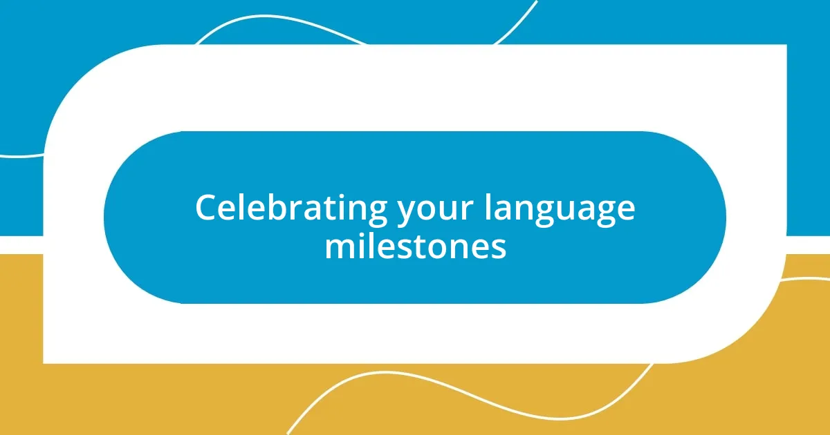 Celebrating your language milestones