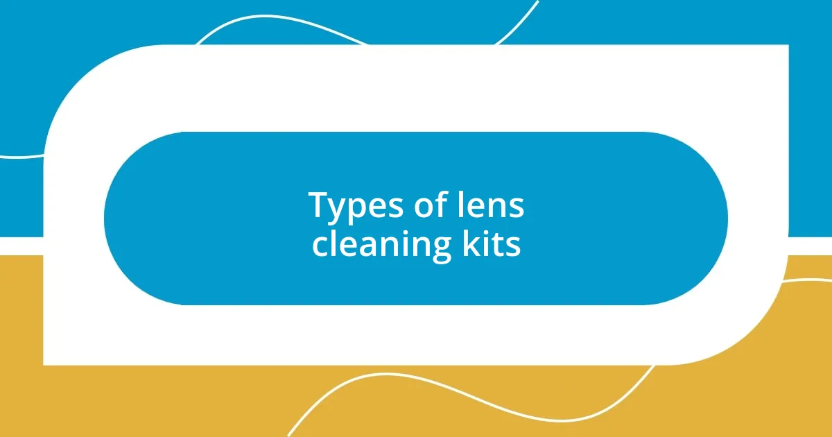 Types of lens cleaning kits