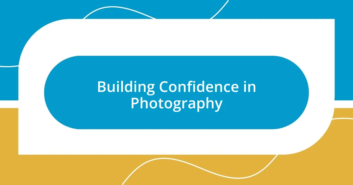 Building Confidence in Photography