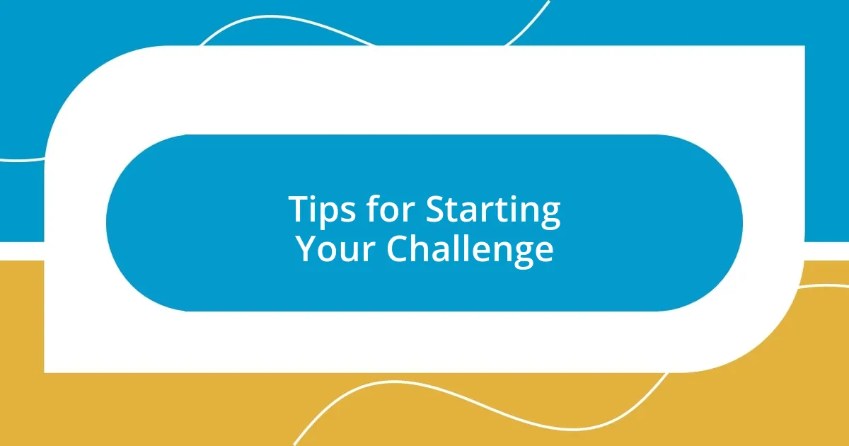 Tips for Starting Your Challenge