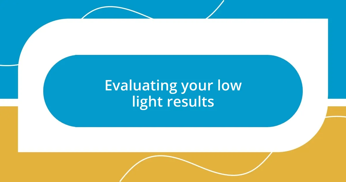 Evaluating your low light results